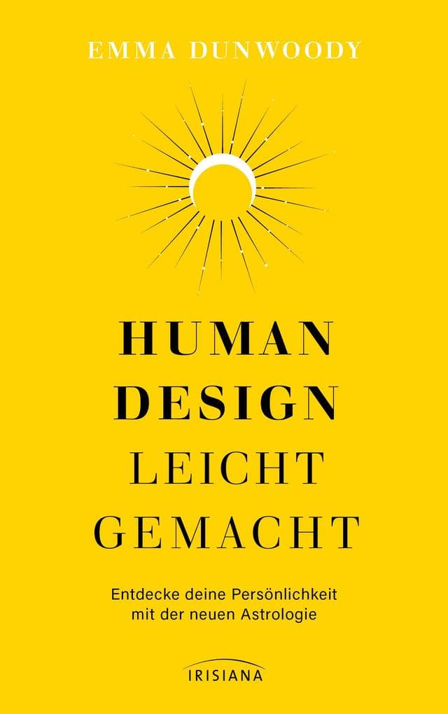 Human Design leicht gemacht: Entdecke deine Persönlichkeit mit der neuen Astrologie