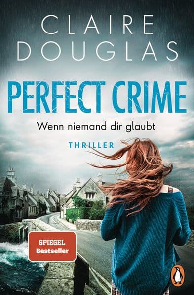 Perfect Crime - Wenn niemand dir glaubt: Thriller - 'Ein Buch, das einem den Schlaf raubt, weil man nicht aufhören kann zu lesen.' Lucy Clarke