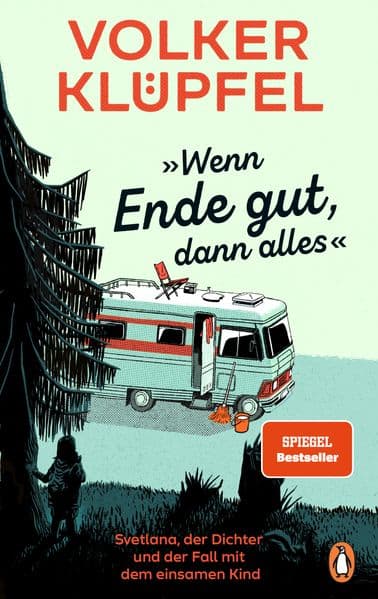 'Wenn Ende gut, dann alles': Svetlana, der Dichter und der Fall mit dem einsamen Kind - Der SPIEGEL-Bestseller von Volker Klüpfel, bekannt von den Kluftinger-Krimis