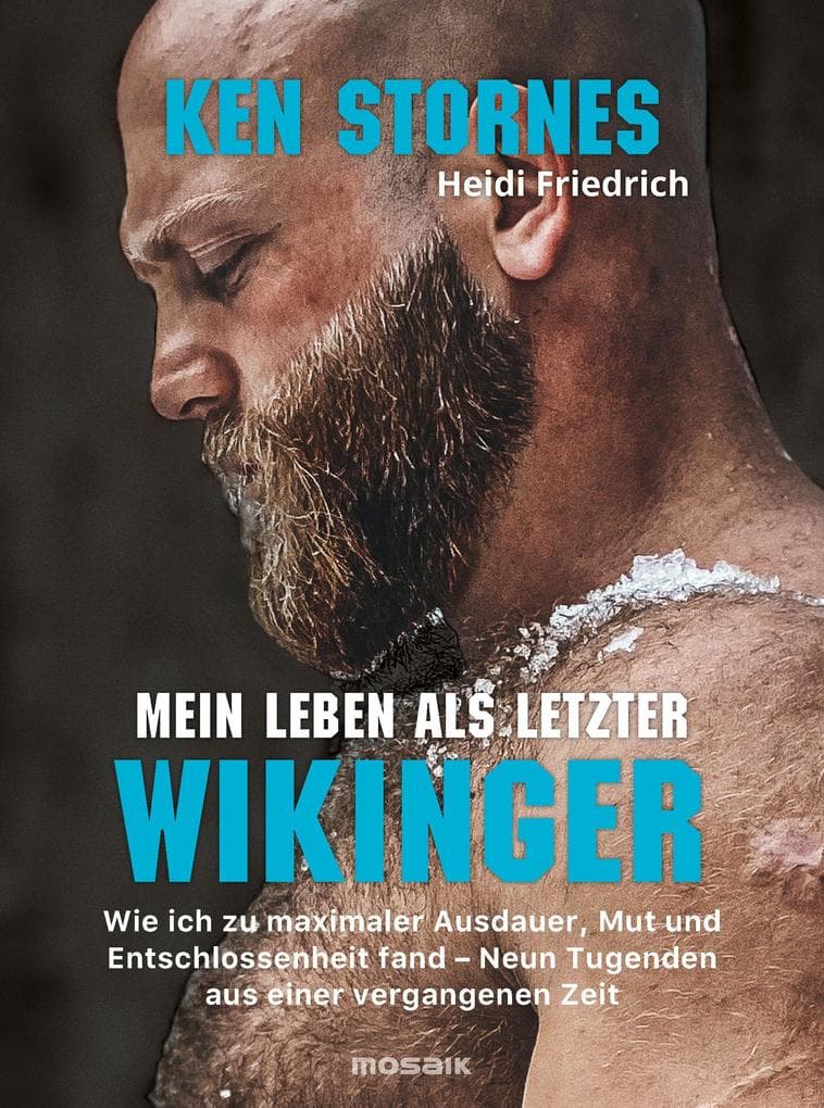 Mein Leben als letzter Wikinger: Wie ich zu maximaler Ausdauer, Mut und Entschlossenheit fand - Neun Tugenden aus einer vergangenen Zeit - Der TikTok-Wikinger erzählt seine Geschichte