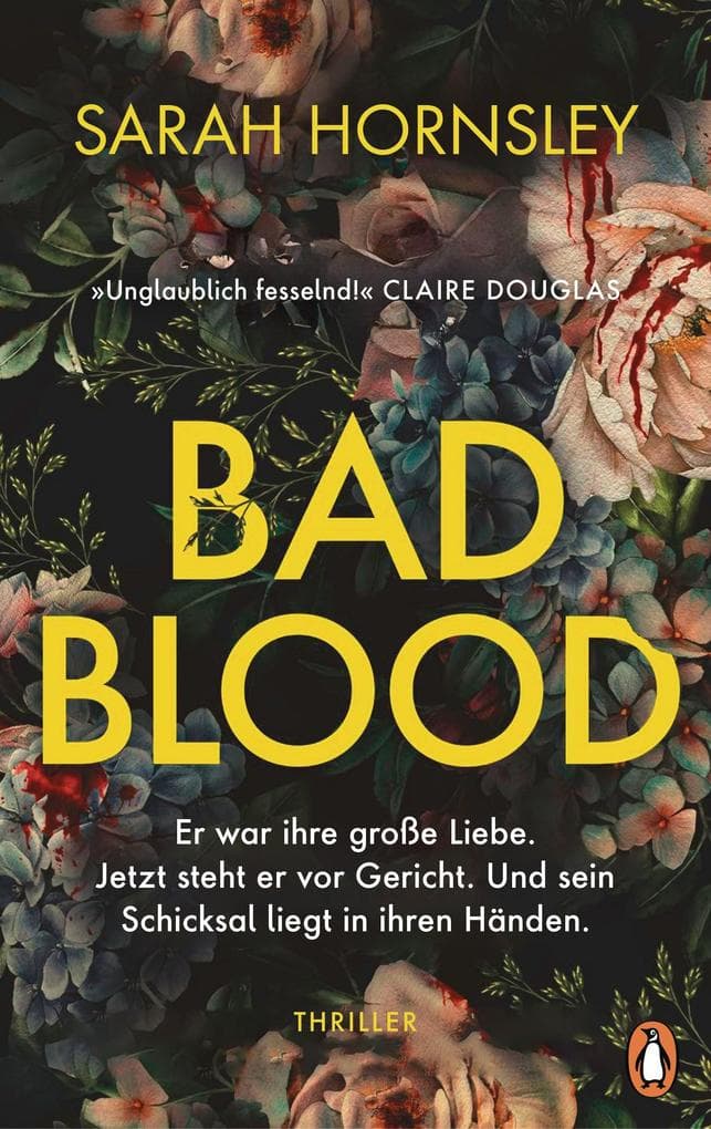 Bad Blood: Thriller. Er war ihre große Liebe. Jetzt steht er vor Gericht. Und sein Schicksal liegt in ihren Händen.