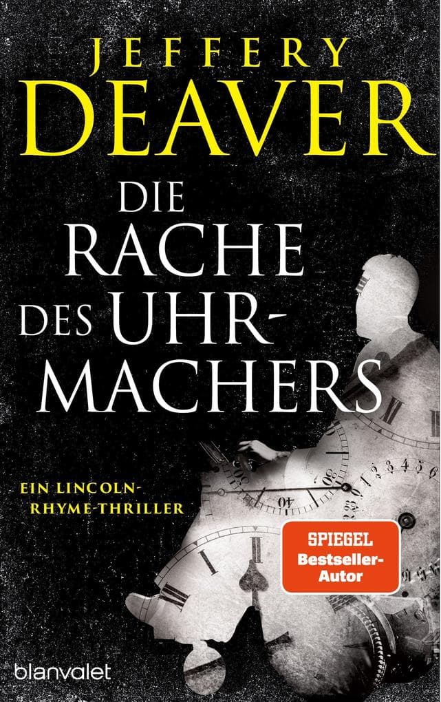 Die Rache des Uhrmachers: Ein Lincoln-Rhyme-Thriller