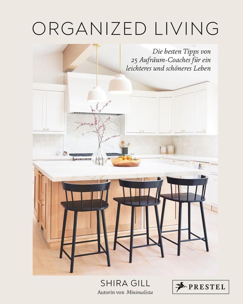 Organized Living: Die besten Tipps von 25 Aufräum-Coaches für ein leichteres und schöneres Leben - Mit Checklisten, Q&As und Fotos unterschiedlichster Wohn- und Lebensräume
