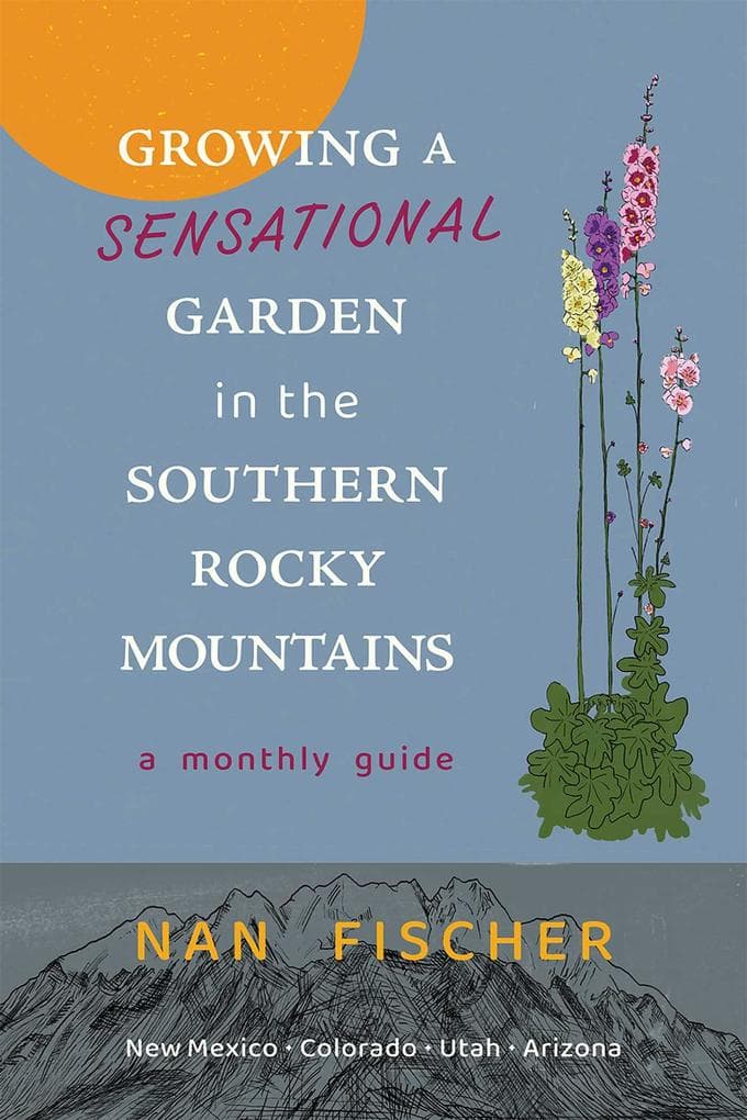 Growing a Sensational Garden in the Southern Rocky Mountains: A Monthly Guide