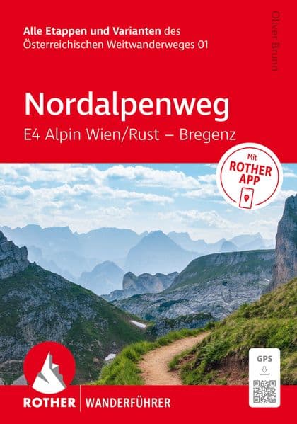 Nordalpenweg E4 Alpin Wien / Rust - Bregenz: Alle Etappen und Varianten des Österreichischen Weitwanderweges 01. Inkl. Rother App und GPS-Tracks zum Download