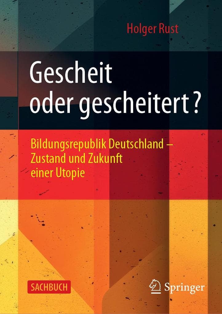 Gescheit oder gescheitert?: Bildungsrepublik Deutschland - Zustand und Zukunft einer Utopie