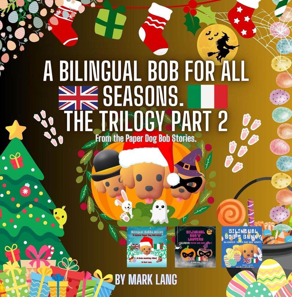 A Bilingual Bob For All Seasons - The Trilogy 2 (The Bilingual Paper Dog Bob Series (English & Italian), #2)
