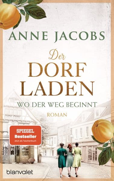 Der Dorfladen - Wo der Weg beginnt: Roman - Nach der TUCHVILLA die neue große Saga von SPIEGEL-Bestsellerautorin Anne Jacobs!