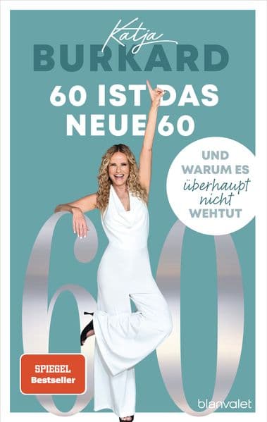 60 ist das neue 60: Und warum es überhaupt nicht wehtut - Weshalb die Midlife-Crisis nur etwas für Jüngere ist - Von der beliebten RTL-'Punkt 12'-Moderatorin