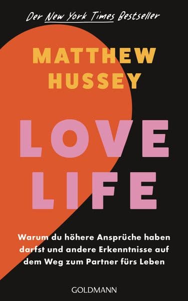 Love Life: Warum du höhere Ansprüche haben darfst und andere Erkenntnisse auf dem Weg zum Partner fürs Leben - Der New York Times Bestseller
