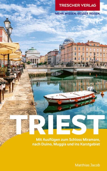TRESCHER Reiseführer Triest: Mit Ausflügen zum Schloss Miramare, nach Duino und ins Karstgebiet