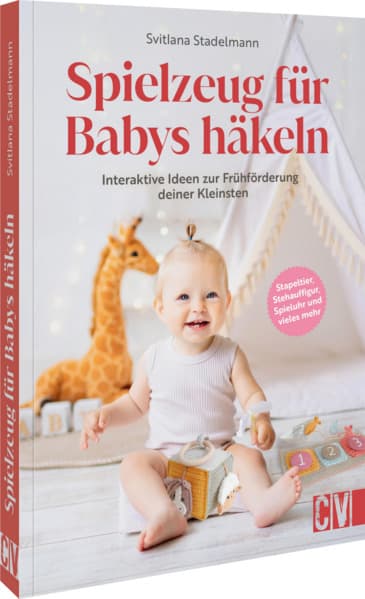 Spielzeug für Babys häkeln: Interaktive Ideen zur Frühförderung deiner Kleinsten. Stapeltier, Stehauffigur, Spieluhr und vieles mehr
