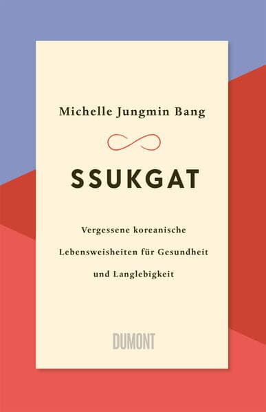 Ssukgat: Vergessene koreanische Lebensweisheiten für Gesundheit und Langlebigkeit