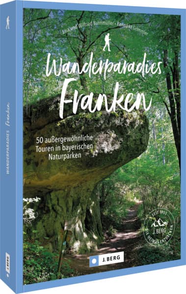 Wanderparadies Franken: 50 außergewöhnliche Touren in bayerischen Naturparken