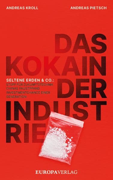 Das Kokain der Industrie: Seltene Erden & Co: Stoff für Zukunftstechnik, Chinas Faustpfand, Investmentchance einer Generation