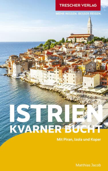 TRESCHER Reiseführer Istrien und Kvarner Bucht: Mit Piran, Izola und Koper