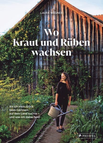 Wo Kraut und Rüben wachsen: Als ich mein Glück beim Gärtnern auf dem Land suchte - und was ich dabei fand