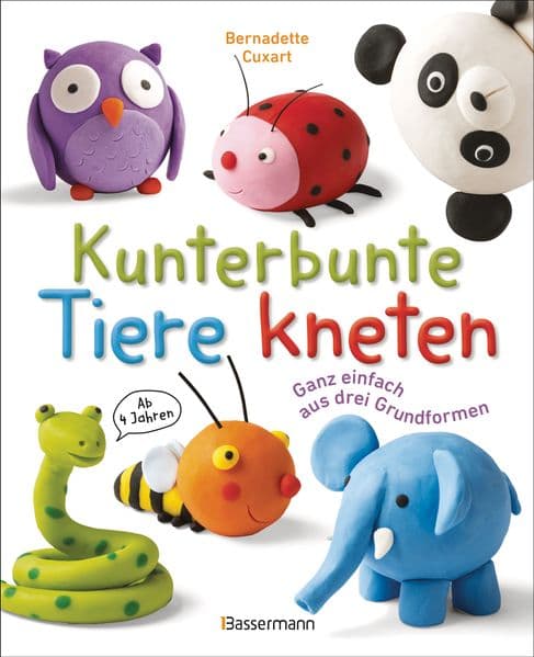 Kunterbunte Tiere kneten. Ganz einfach aus drei Grundformen. Ab 4 Jahren: 40 Knetfiguren herstellen: aus Knete, Fimo