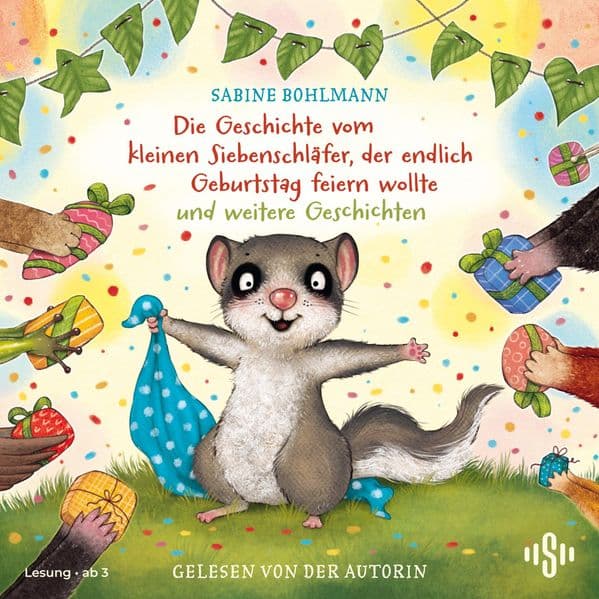 Der kleine Siebenschläfer: Die Geschichte vom kleinen Siebenschläfer, der endlich Geburtstag feiern wollte und weitere Geschichten: 1 CD