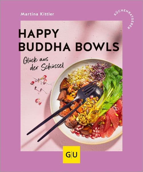 Happy Buddha Bowls: Glück aus der Schüssel