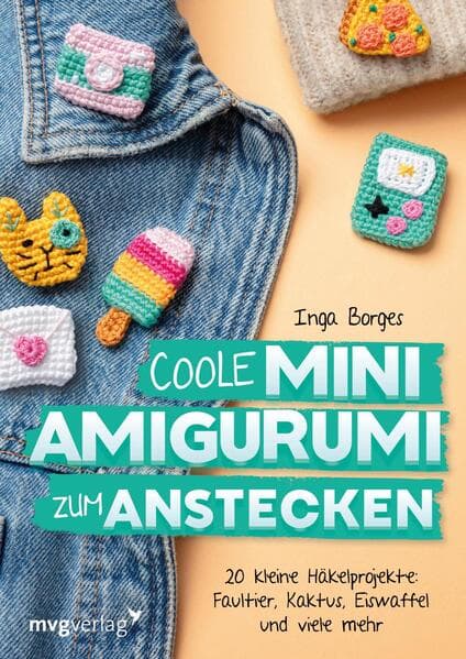 Coole Mini-Amigurumi zum Anstecken: 20 kleine Häkelprojekte: Faultier, Kaktus, Eiswaffel und viele mehr