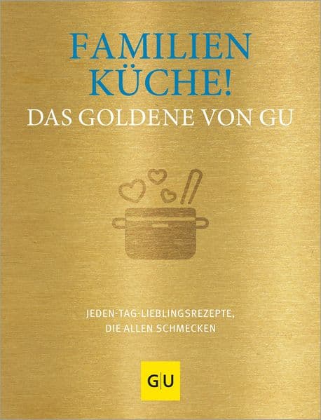 Familienküche! Das Goldene von GU: Jeden-Tag-Lieblingsrezepte, die allen schmecken
