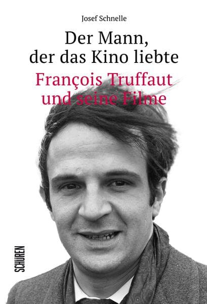 Der Mann, der das Kino liebte: François Truffaut und seine Filme