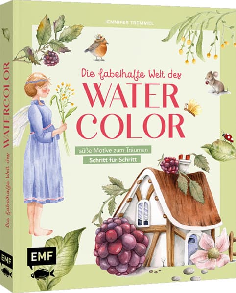 Die fabelhafte Welt des Watercolor: Niedliche Häuschen, süße Tiere, bezaubernde Blüten und andere fantastische Motive Schritt für Schritt malen