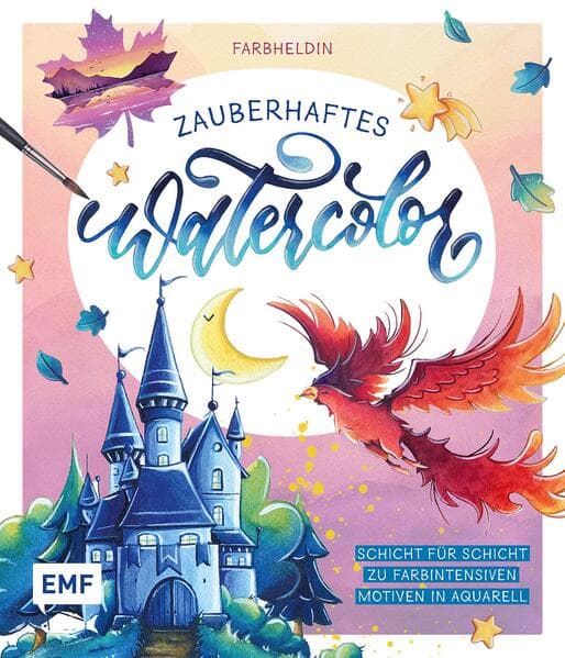 Zauberhaftes Watercolor: Schicht für Schicht zu farbintensiven Motiven in Aquarell | Mit Schritt-für-Schritt-Anleitungen und Grundlagen | Magische Landschaften, Schlösser, Tiere und mehr malen
