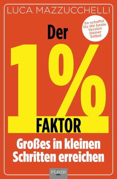 Der 1 % Faktor - Die erfolgreiche Methode um Großes in kleinen Schritten zu erreichen: Micro Habits - Kleine Gewohnheiten, große Wirkung: So schaffst Du die beste Version Deiner Selbst