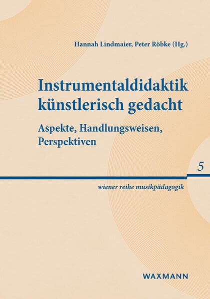 Instrumentaldidaktik künstlerisch gedacht: Aspekte, Handlungsweisen, Perspektiven