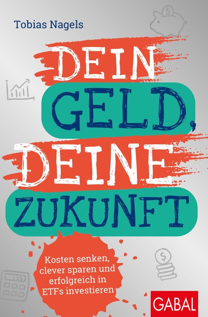 Dein Geld, Deine Zukunft: Kosten senken, clever sparen und erfolgreich in ETFs investieren