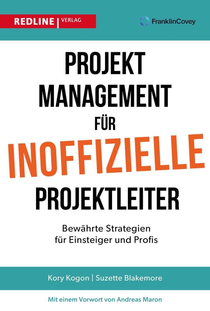 Projektmanagement für inoffizielle Projektleiter: Bewährte Strategien für Einsteiger und Profis. Projektmanagement leicht gemacht!