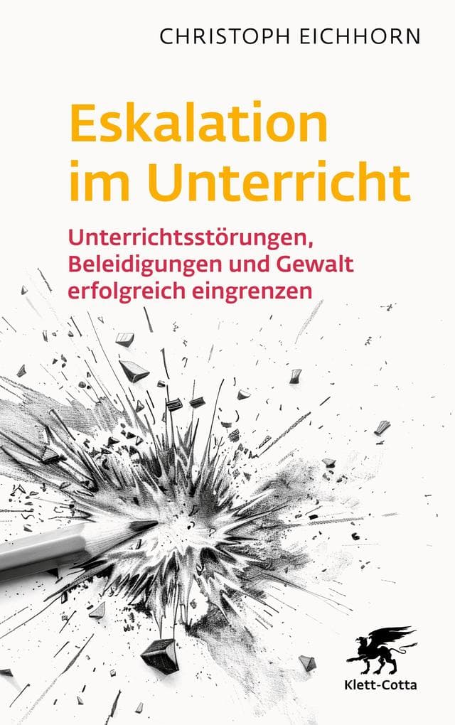 Eskalation im Unterricht: Unterrichtsstörungen, Beleidigungen und Gewalt erfolgreich eingrenzen