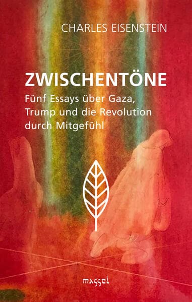 Zwischentöne: Fünf Essays über Gaza, Trump und die Revolution durch Mitgefühl