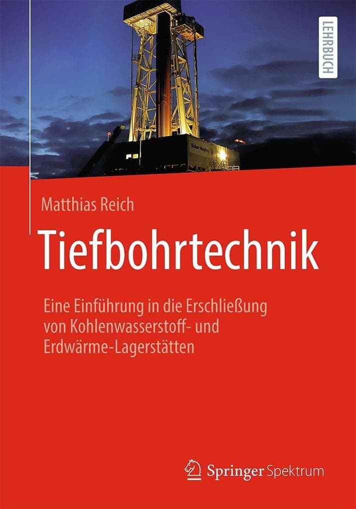 Tiefbohrtechnik: Eine Einführung in die Erschließung von Kohlenwasserstoff- und Erdwärme-Lagerstätten