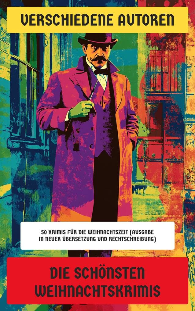 Die schönsten Weihnachtskrimis: 50+ Krimis für die Weihnachtszeit (Ausgabe in neuer Übersetzung und Rechtschreibung)