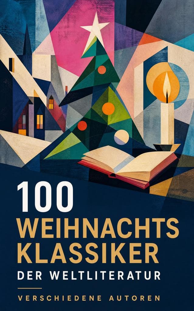 100 Weihnachtsklassiker der Weltliteratur: Internationale Weihnachtsgeschichten zwischen Märchenzauber, Familienwärme und sozialer Kritik
