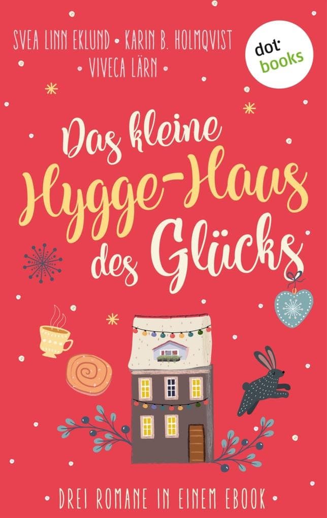 Das kleine Hygge-Haus des Glücks: Drei Skandinavien-Romane in einem eBook: »Der Himmel über Island«, »Schwedische Herzen« und »Weihnachten auf Saltön«