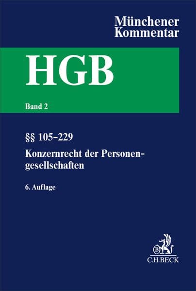 Münchener Kommentar zum Handelsgesetzbuch Bd. 2: Zweites Buch. Handelsgesellschaften und stille Gesellschaft. Erster Abschnitt. Offene Handelsgesellschaft, §§ 105-160. Zweiter Abschnitt. Kommanditgesellschaft: §§ 161-229, Konzernrecht derPersonengesellschaften