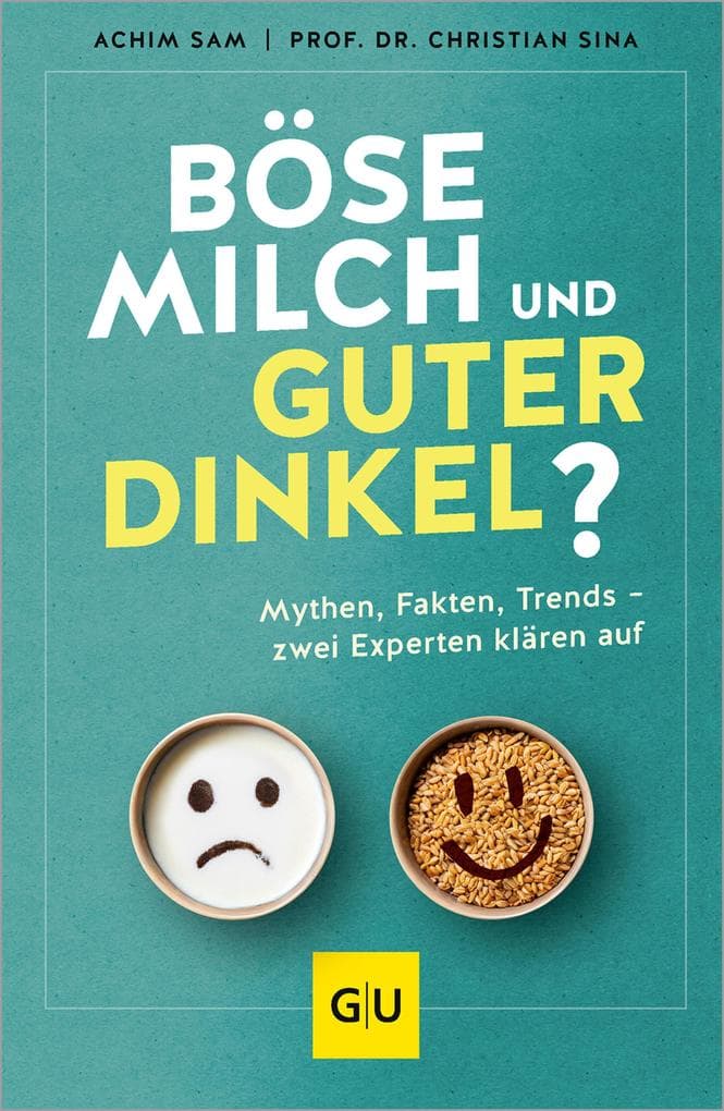 Böse Milch und guter Dinkel?: Alles über Ernährungsmythen, einen gesunden Lebensstil und Trends wie High Protein, Superfoods und Detox
