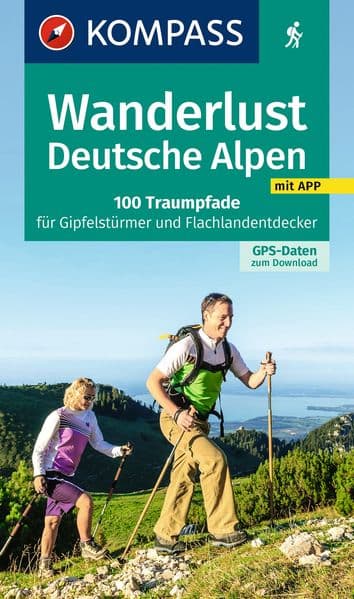 KOMPASS Wanderlust Deutsche Alpen: 100 Traumpfade für Gipfelstürmer und Flachlandentdecker, GPS-Daten zum Download