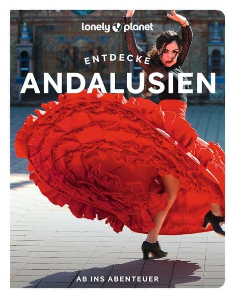 LONELY PLANET Reiseführer Entdecke Andalusien: Ab ins Abenteuer