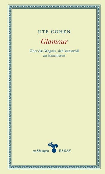 Glamour: Über das Wagnis, sich kunstvoll zu inszenieren