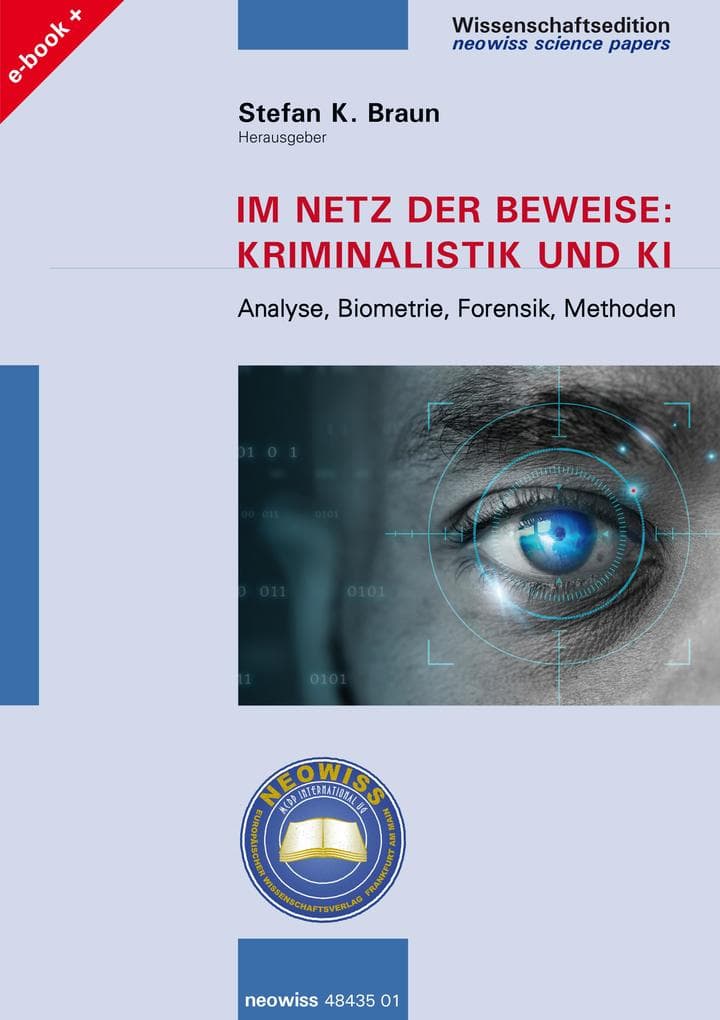 Im Netz der Beweise: Kriminalistik und KI: Analyse, Biometrie, Forensik, Methoden