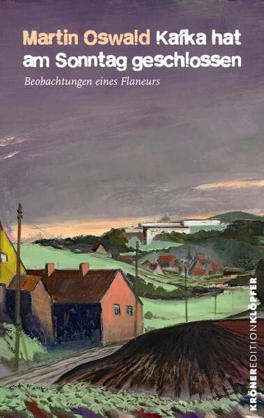 Kafka hat am Sonntag geschlossen: Beobachtungen eines Flaneurs