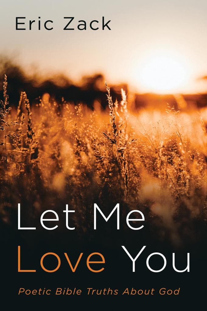 Let Me Love You: Poetic Bible Truths About God
