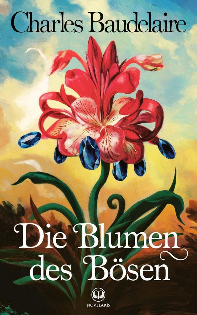 Charles Baudelaire: Die Blumen des Bösen: Übersetzung von Stefan George (Novelaris Klassik)