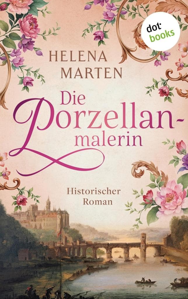 Die Porzellanmalerin: Historischer Roman | Eine unkonventionelle junge Frau - ein Leben gegen alle Regeln