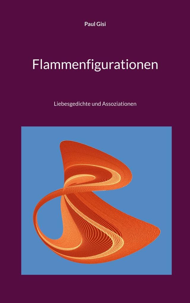 Flammenfigurationen: Liebesgedichte und Assoziationen